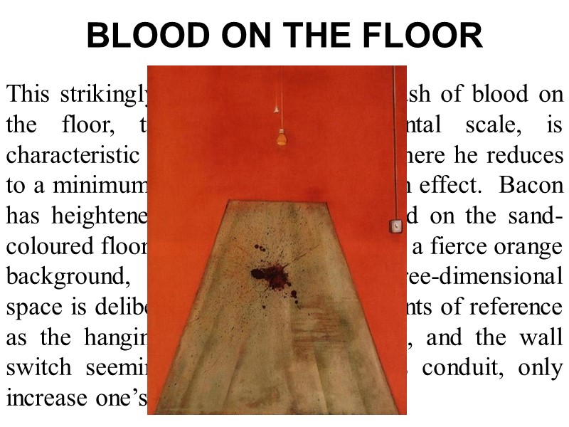 This strikingly simple theme of a splash of blood on the floor, treated on